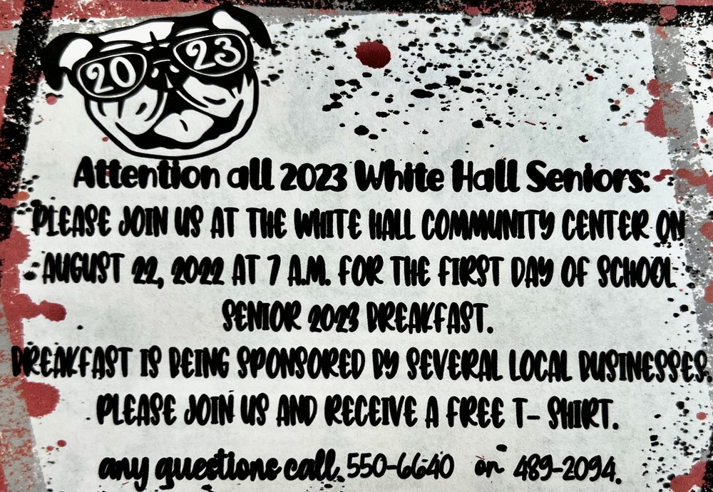 A WHHS Senior breakfast will be held at the White Hall Community Center on August 22nd at 7:00 a.m. 