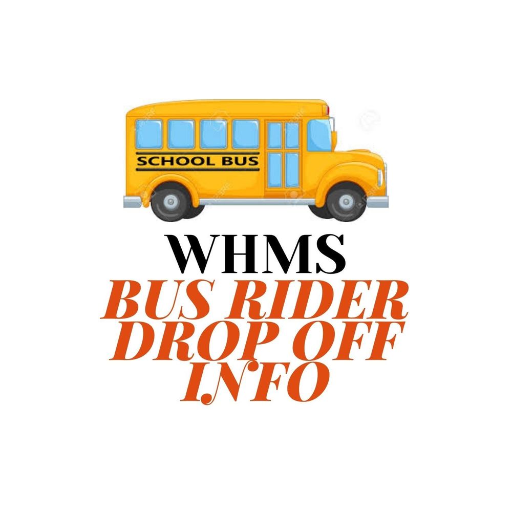 WHMS Bus Rider Drop Off Info