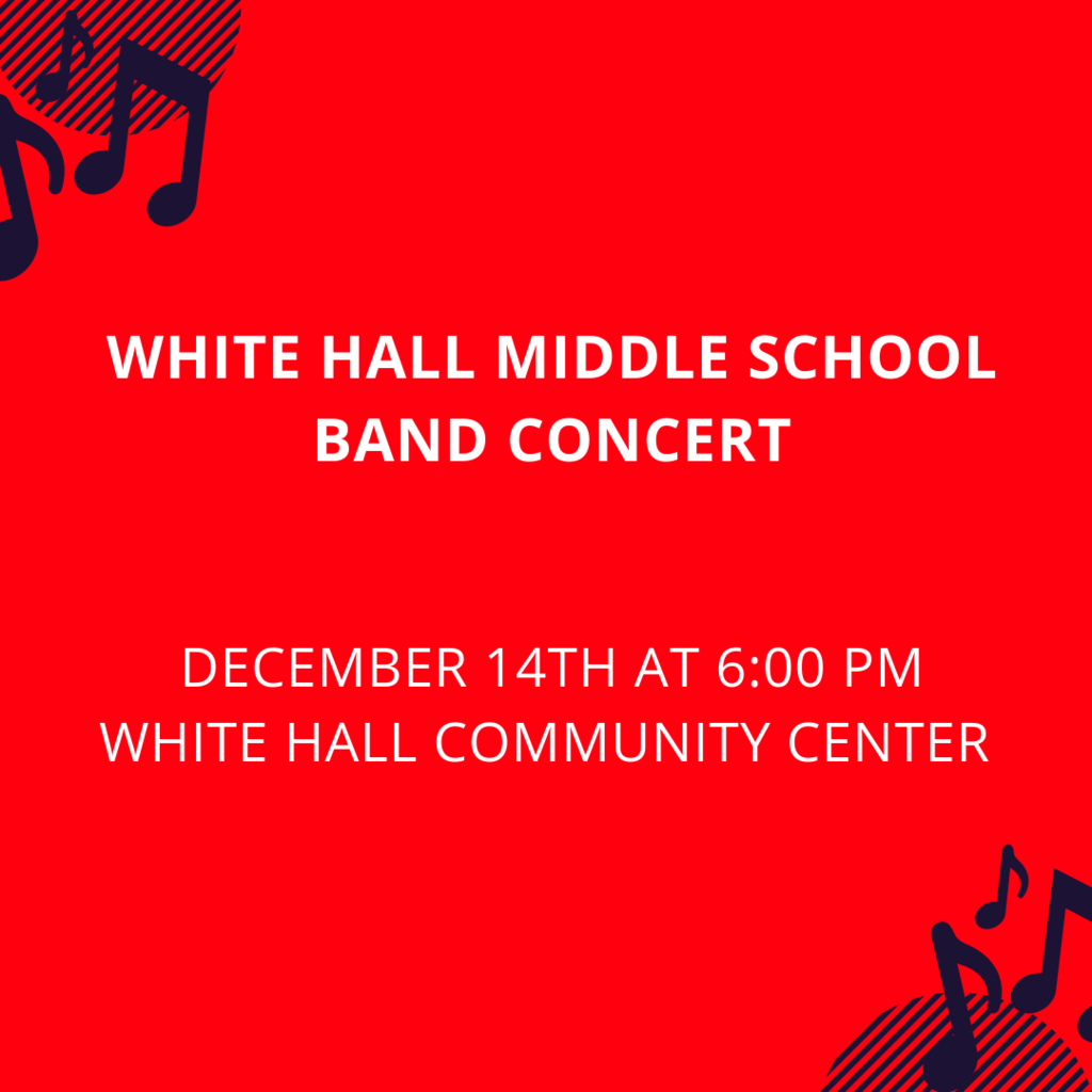 WHMS Band Concert will be held on 12-14-21 at 6:00PM.